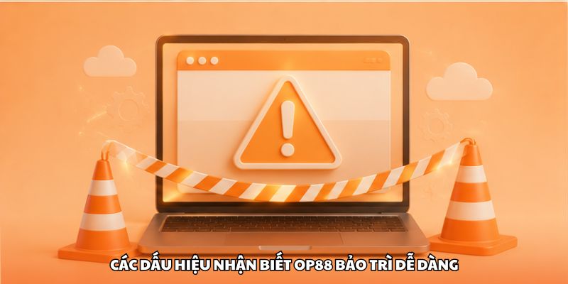 Các dấu hiệu nhận biết OP88 bảo trì dễ dàng