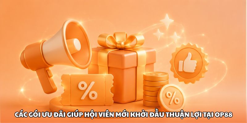 Các gói ưu đãi giúp hội viên mới khởi đầu thuận lợi tại OP88