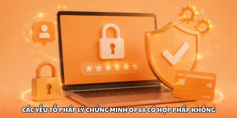 Các yếu tố pháp lý chứng minh OP88 có hợp pháp không
