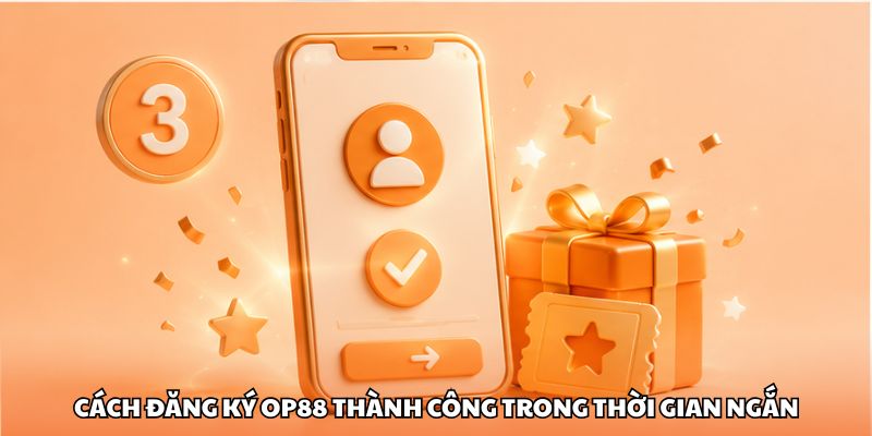 Cách đăng ký OP88 thành công trong thời gian ngắn