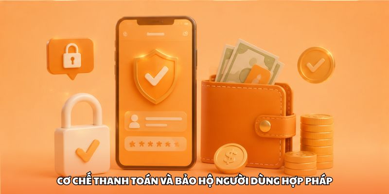 Cơ chế thanh toán và bảo hộ người dùng hợp pháp
