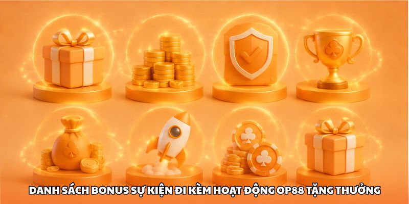 Danh sách bonus sự kiện đi kèm hoạt động OP88 tặng thưởng