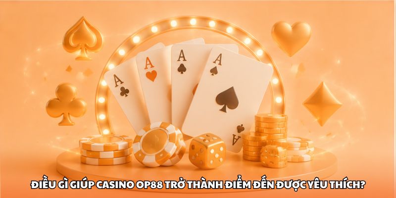 Điều gì giúp casino OP88 trở thành điểm đến được yêu thích?