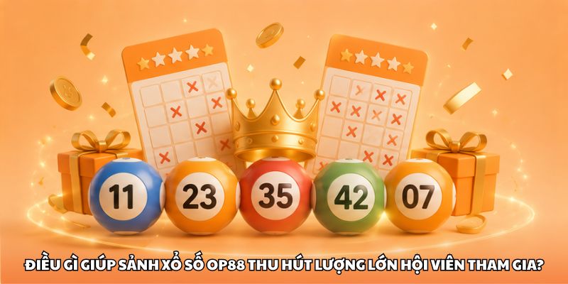Điều gì giúp sảnh xổ số OP88 thu hút lượng lớn hội viên tham gia?