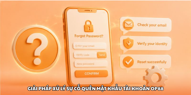 Giải pháp xử lý sự cố quên mật khẩu tài khoản OP88