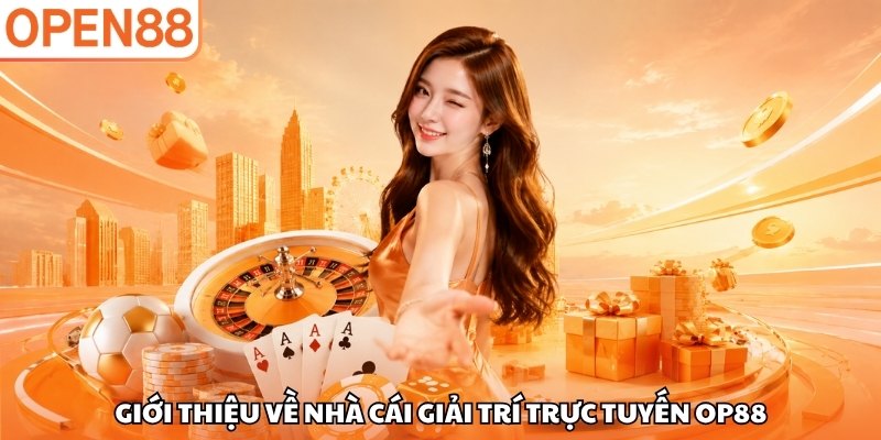 Giới thiệu về nhà cái giải trí trực tuyến OP88