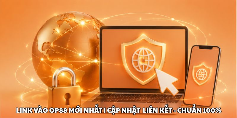 Link Vào OP88 Mới Nhất | Cập Nhật Liên Kết Chuẩn 100%