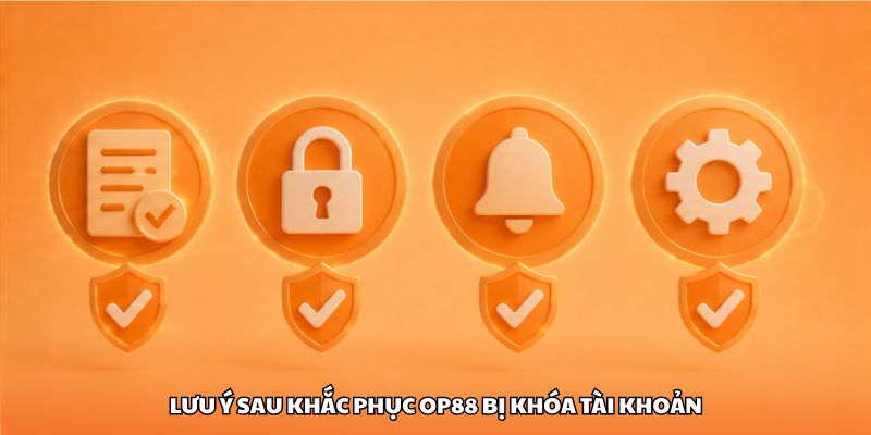 Lưu ý sau khắc phục OP88 bị khóa tài khoản