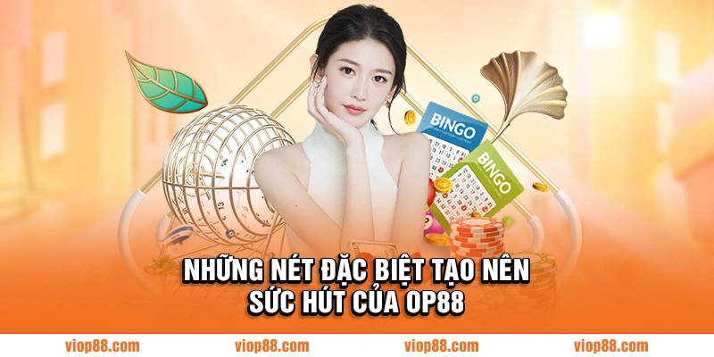Những nét đặc biệt tạo nên sức hút của OP88