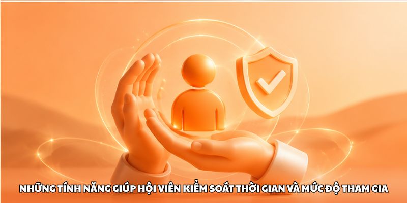 Những tính năng giúp hội viên kiểm soát thời gian và mức độ tham gia