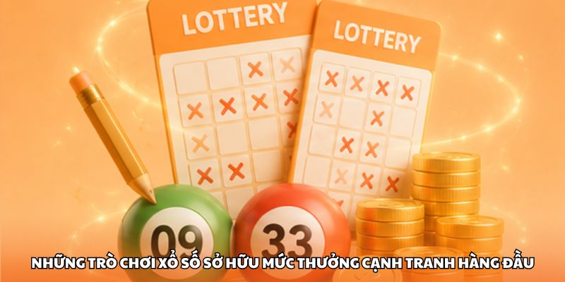 Những trò chơi xổ số sở hữu mức thưởng cạnh tranh hàng đầu
