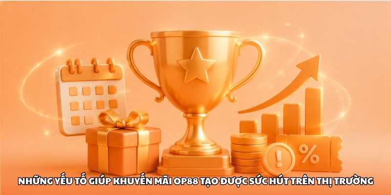 Những yếu tố giúp khuyến mãi OP88 tạo được sức hút trên thị trường