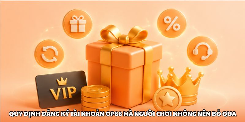 Quy định đăng ký tài khoản OP88 mà người chơi không nên bỏ qua