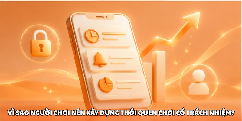 Vì sao người chơi nên xây dựng thói quen chơi có trách nhiệm?